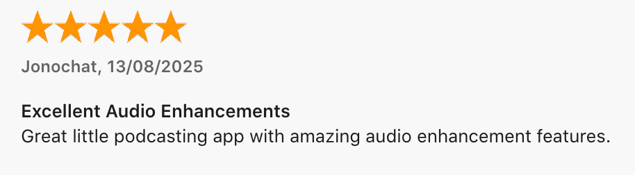5 Star Review by Jonochat: Excellent Audio Enhancements. Great little podcasting app with amazing audio enhancement features.